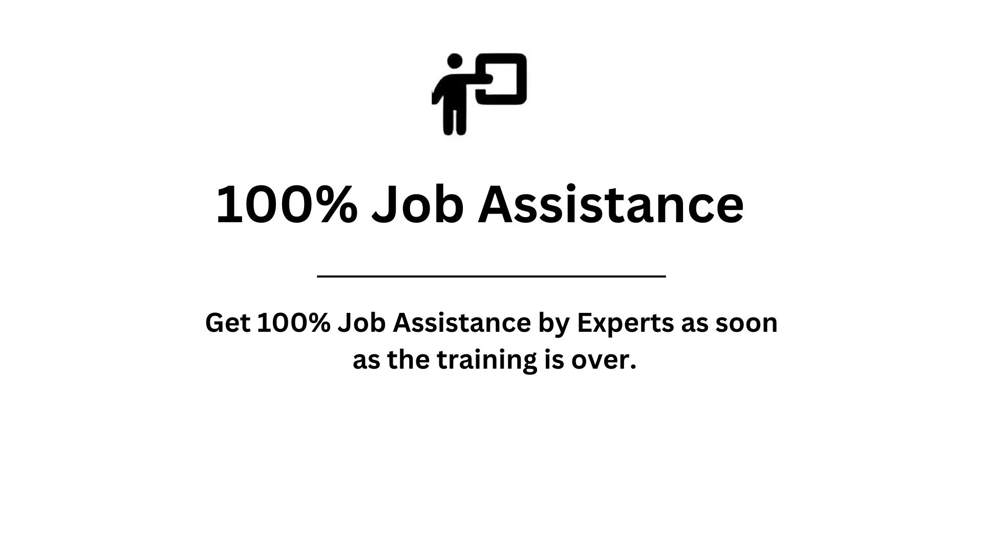 100% Job AssistanceGet 100% Job Assistance by Experts as soon as the training is over.